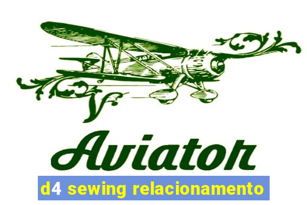 d4 sewing relacionamento